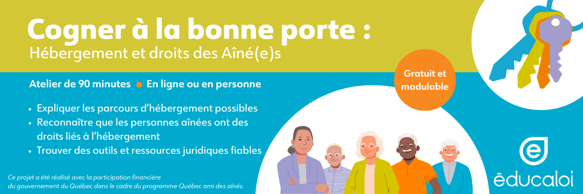 Éducaloi vous invite à découvrir son nouvel atelier gratuit «Cogner à la bonne porte : hébergement et droits des Aîné(e)s.», destiné aux personnes aînées et aux personnes proches aidantes!